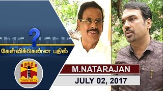 02072017 Kelvikkenna Bathil  Exclusive Interview with M Natarajan Part 22  Thanthi TV [upl. by Julis642]