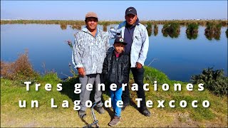 Tres generaciones un Lago de Texcoco [upl. by Orpah]