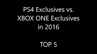 PS4 Exclusives vs XBOX ONE Exclusives in 2016  TOP 5 [upl. by Hcaz961]