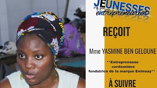 quotJEUNESSES amp ENTREPRENEURIAT reçoit Mme Yasmine Ben Geloune fondatrice de la marque Enimsayquot [upl. by Marcel]