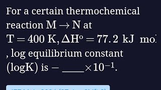 For a certain thermochemical reaction M → N 𝑀 → 𝑁 at T  400 K  △ H ⊖ 𝑇  400 𝐾  △ 𝐻 ⊖  772 k [upl. by Phelan123]