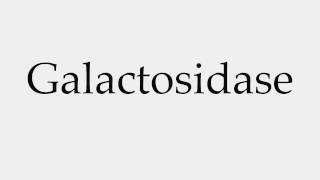 How to Pronounce Galactosidase [upl. by Ilera685]