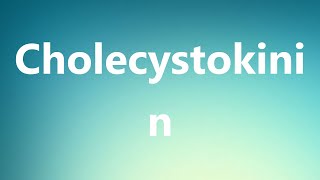 Cholecystokinin  Medical Definition and Pronunciation [upl. by Maddock]