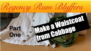 Make a Regency Waistcoat from Cabbage  Part 1  Regency Rum Bluffers [upl. by Aloiv]