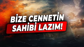 İMAN Varsa KORKU Yoktur  Azizim Cennet Senin Olsun Bize CENNETİN SAHİBİ Lazım [upl. by Hardwick]