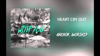 Anchor Worship  quotHeart Cry Outquot [upl. by Gnoht]