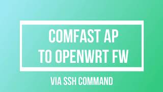 Comfast EW71 EW73 E314N  How to Flash Openwrt thru SSH  Winscp [upl. by Hillari]