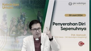 Ibadah Minggu GKI SALATIGA  30 JUNI 2024  Penyerahan Diri Sepenuhnya [upl. by Flessel]