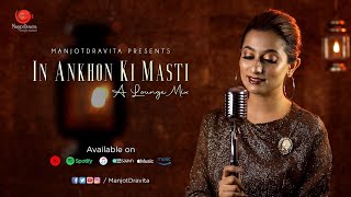 In Ankhon Ki Masti  ManjotDravita  Lounge Mix  Khayyam  Asha Bhosle  Latest Hindi Cover 2022 [upl. by Ingar529]