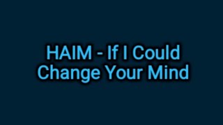 HAIM  If I Could Change Your Mind Lyrics [upl. by Ahsemed]