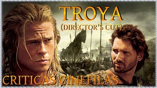 TROYA El montaje del director DIRECTORS CUT de Wolfgang Petersen 2004 CRÍTICA [upl. by Kalin]