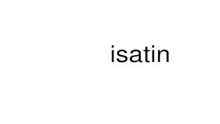 How to pronounce isatin [upl. by Gerita]