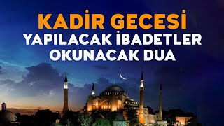 Kadir Gecesinde Yapılacak İbadetler ve Okunacak Dua  Kadir Gecesinde Ne Yapılır [upl. by Mcbride]