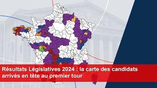 Résultats Législatives 2024  la carte des candidats arrivés en tête au premier tour [upl. by Guinevere]