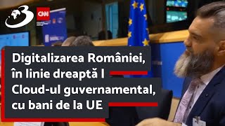 Digitalizarea României în linie dreaptă  Cloudul guvernamental cu bani de la UE [upl. by Nele]