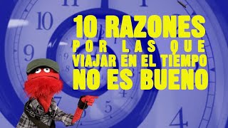 10 razones por las que viajar en el tiempo no es bueno castellano [upl. by Elrem]