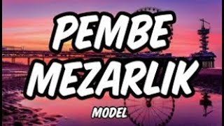 Model  Pembe Mezarlık Tr LyricsŞarkık Sözleri [upl. by Ennaegroeg]