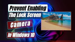 How to Prevent Enabling The Lock Screen Camera In Windows 11 [upl. by Steven]