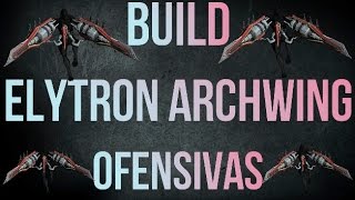 Warframe Build Elytron Archwing Ofensivas 2 formas [upl. by Pergrim]