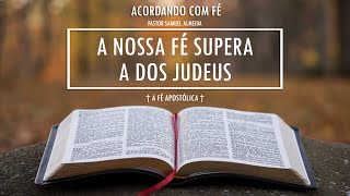 763  20032024  A NOSSA FÃ‰ SUPERA A DOS JUDEUS  ACORDANDO COM FÃ‰  PASTOR SAMUEL ALMEIDA [upl. by Ayikahs820]