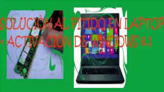 SOLUCION AL PITIDO DE LAPTOP  ACTIVACION DE WINDOWS 81 [upl. by Aniretake80]