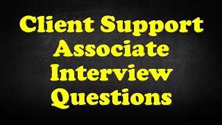 Client Support Associate Interview Questions [upl. by Anoiuq254]