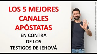 LOS 5 MEJORES CANALES DE APOSTASÍA CONTRA LOS TESTIGOS DE JEHOVÁ [upl. by Ahsercel]