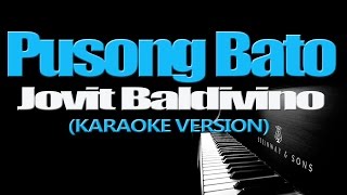 PUSONG BATO  Jovit Baldivino KARAOKE VERSION [upl. by Scherman]