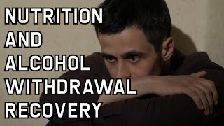 Nutrition and Alcohol Withdrawal Recovery [upl. by Anonyw]