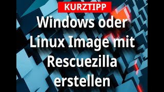 KURZTIPP  Windows oder Linux Image mit Rescuezilla erstellen [upl. by Idas384]