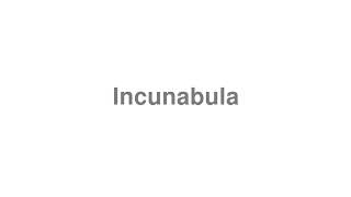 How to Pronounce quotIncunabulaquot [upl. by Mccomb450]