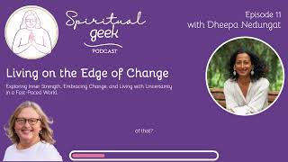 Living on the Edge of Change with Dheepa Nedungat  Spiritual Geek Podcast  Ep 011 [upl. by Kehoe166]