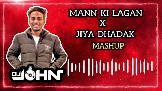 Mann Ki Lagan x Jiya Dhadak DhadakDJ John Mashup Bollywood Love Mashup Remix Rahat Fateh Ali Khan [upl. by Ecyarg851]