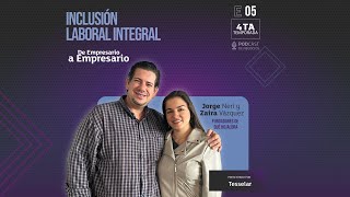 De Empresario a Empresario  T4 E05  Jorge Neri y Zaira Vázquez  Inclusión laboral integral [upl. by Ayhdiv]