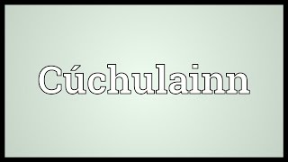 Cúchulainn Meaning [upl. by Sekyere112]