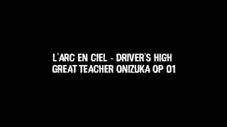 Great Teacher Onizuka GTO Opening 1  LArc En Ciel  Drivers High English Lyrics [upl. by Dwight]