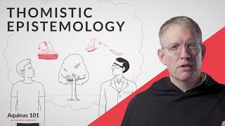 Thomistic Epistemology Aquinas 101 [upl. by Nmutua]