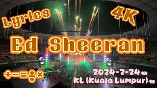 4K  Lyrics  Ed Sheeran KL Kuala Lumpur Malaysia Live Concert 2024224 Mathematics Tour [upl. by Yendis794]