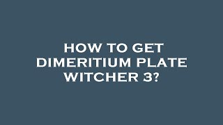 How to get dimeritium plate witcher 3 [upl. by Aramoix]