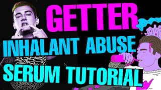 Getter quotInhalant Abusequot Dropsynth Serum TutorialRemake FREE PRESET [upl. by Gino810]