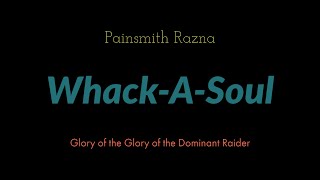 WhackASoul  Painsmith Raznal  Glory of the Dominant Raider [upl. by Aicelaf]