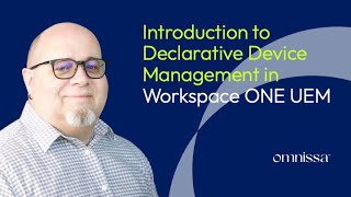 An Introduction to Declarative Device Management in Workspace ONE UEM [upl. by Monaco]