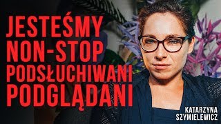 Katarzyna Szymielewicz  jesteśmy nonstop PODSŁUCHIWANI i PODGLĄDANI Jak tego uniknąć [upl. by Imnubulo]