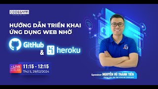 Livestream Hướng dẫn triển khai ứng dụng web nhờ GitHub Pages và Heroku [upl. by Peadar]