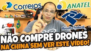 NÃƒO COMPRE DRONE NA CHINA ANTES DE VER ESTE VÃDEO ANATEL CORREIOS E TAXAS [upl. by Neraa174]