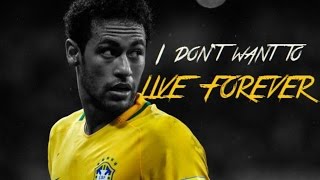 Neymar Jr I Dont Wanna Live Forever Skills and Goals 201617 [upl. by Suryt]