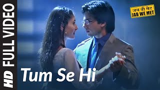 Full Video Tum Se Hi  Jab We Met  Kareena Kapoor Shahid Kapoor  Mohit Chauhan  Pritam [upl. by Pare]