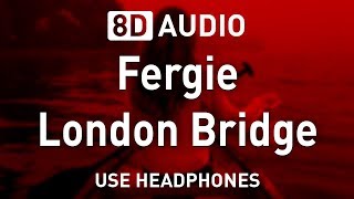 Fergie  London Bridge  8D AUDIO [upl. by Irbua606]