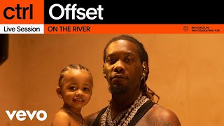 Offset  ON THE RIVER Live Session  Vevo ctrl [upl. by Lewanna]