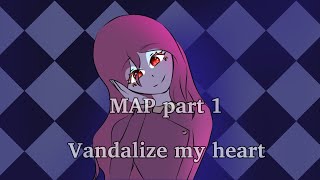 Vandalize my heart  MAP PART 1 [upl. by Early]